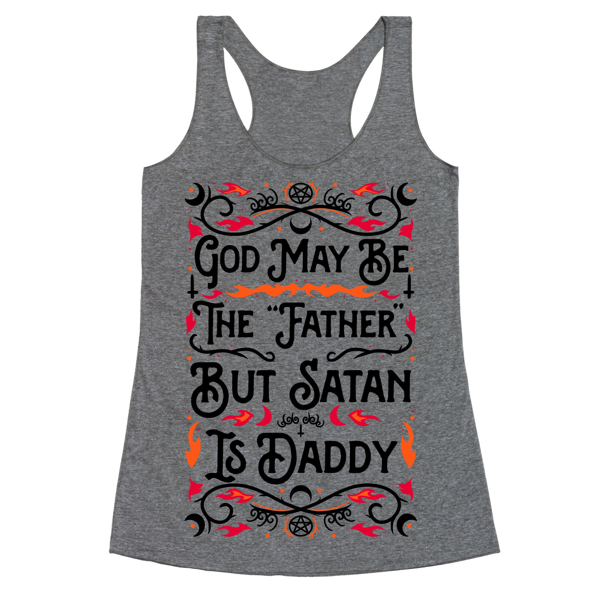 God May Be The "Father" But Satan Is Daddy Racerback Tank